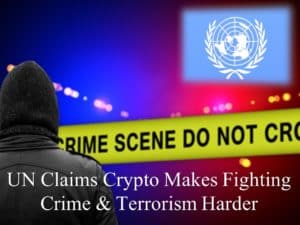 UN Claims Crypto Makes Fighting Crime Harder