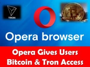 Opera browser gives users access to Bitcoin and Tron
