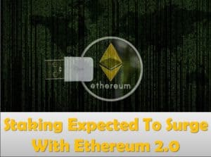 Staking Expected To Surge With Ethereum 2.0