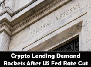 Cryptocurrency lending rockets after US Federal Reserve announces rate cut