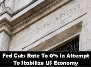 US Federal Reserve Cuts Rate to 0% in Attempt to Stabilize US Economy