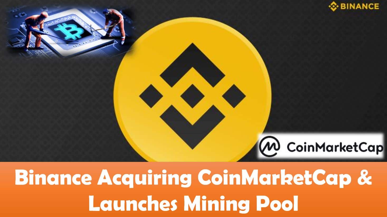 Binance Acquiring CoinMarketCap & Launches Mining Pool