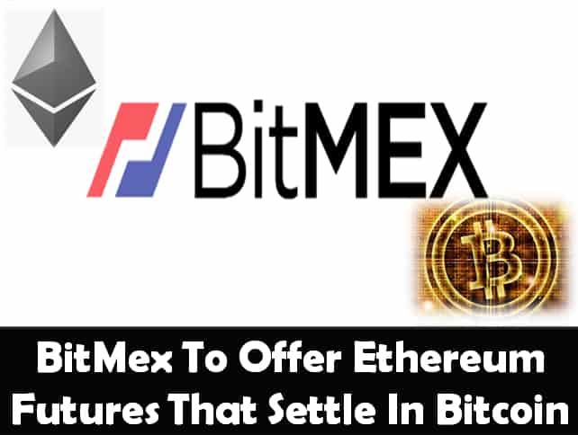 BitMex To Offer Ethereum Futures Settled in Bitcoin