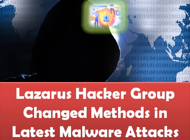 Lazarus Hacker Group Changed Methods in Latest Malware Attacks