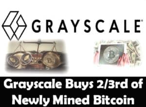 Grayscale Buys 2/3rd of all newly mined Bitcoin