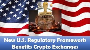 New U.S. Regulatory Framework Benefits Crypto Exchanges