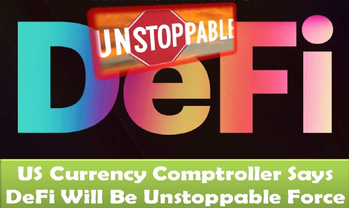 US Currency Comptroller Says DeFi Will Be Unstoppable Force