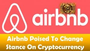 Airbnb Poised To Change Stance On Cryptocurrency