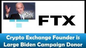 FTX Crypto Exchange Founder is Large Biden Campaign Donor