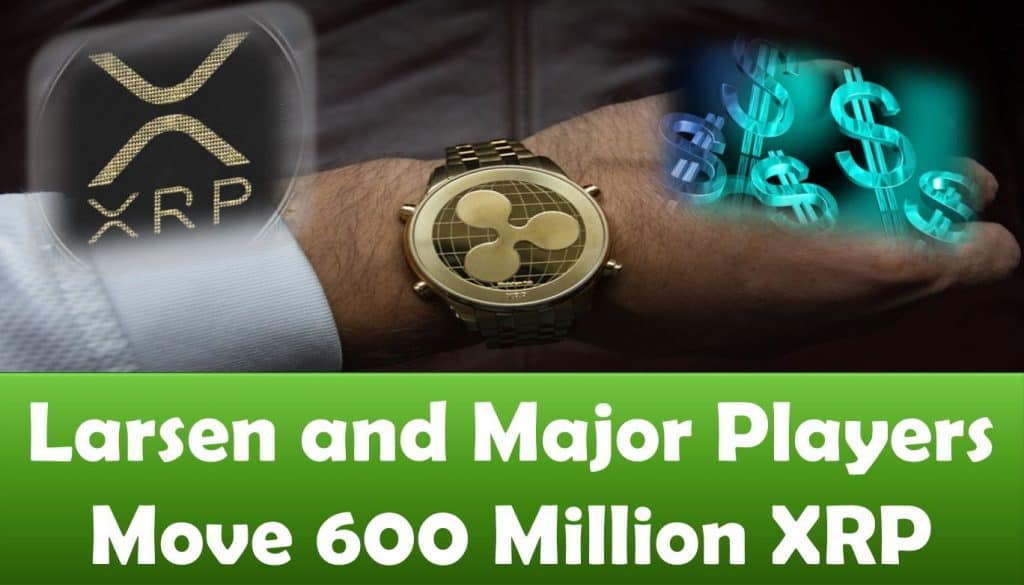 Larsen and Major Players Move 600 Million XRP | Crypto ...