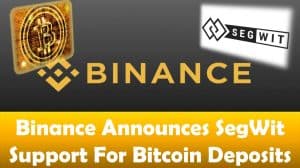Binance Announces SegWit Support For Bitcoin Deposits