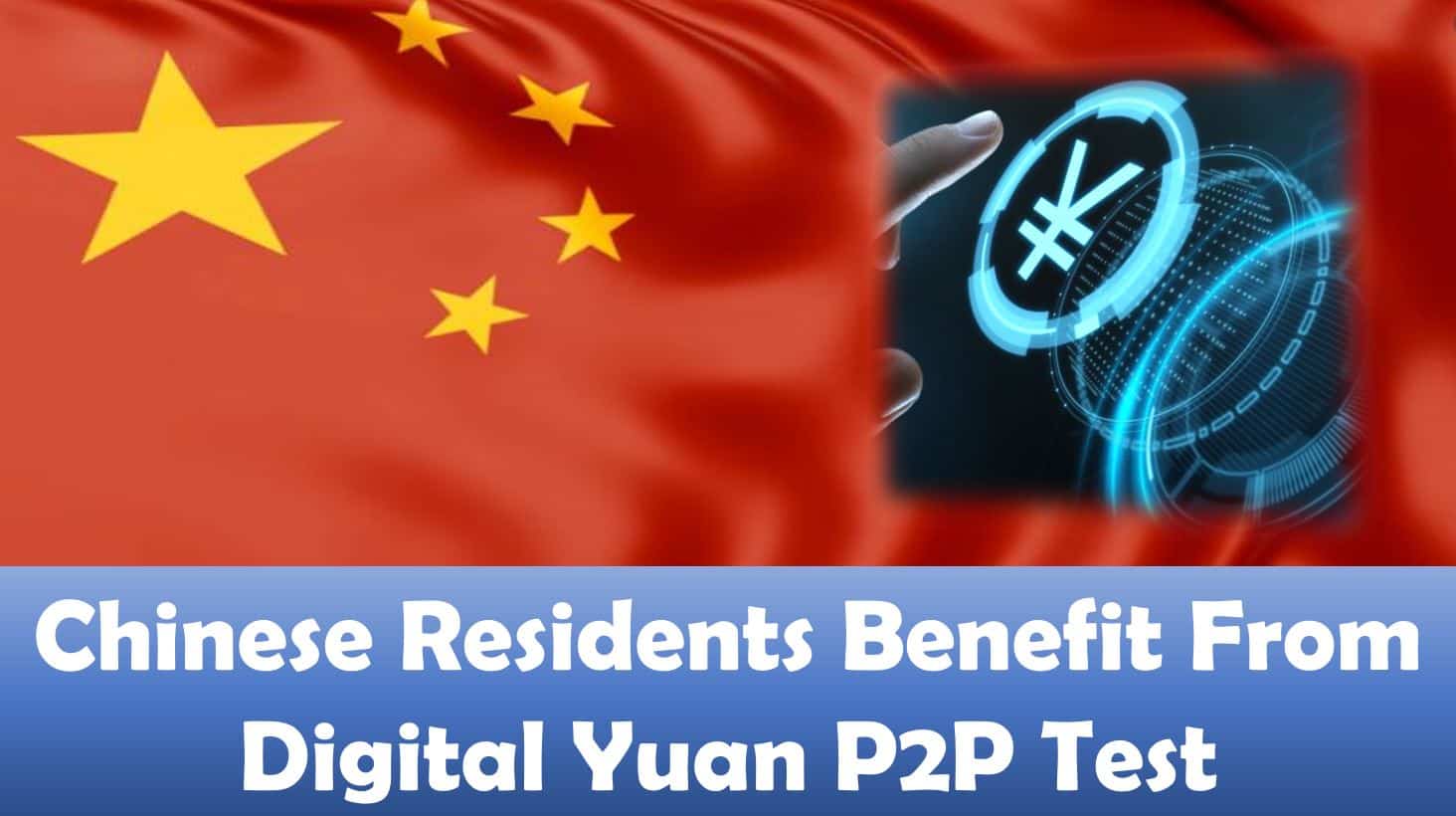 Chinese Residents Benefit From Digital Yuan P2P Test