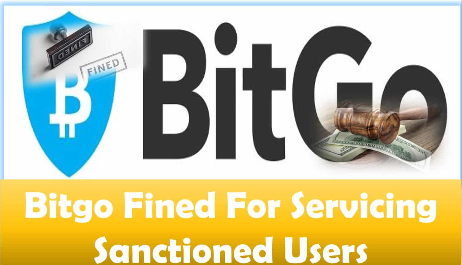 Bitgo Fined For Servicing Sanctioned Users