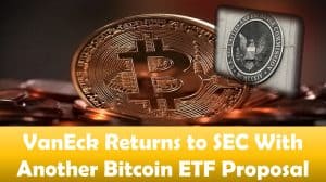 VanEck Returns to SEC With Another Bitcoin ETF Proposal