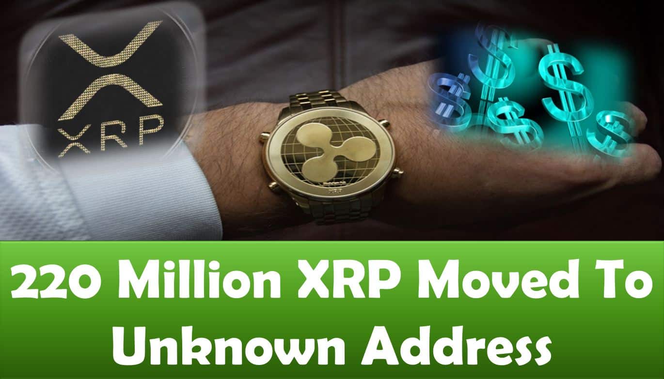 220 Million XRP Moved To Unknown Address