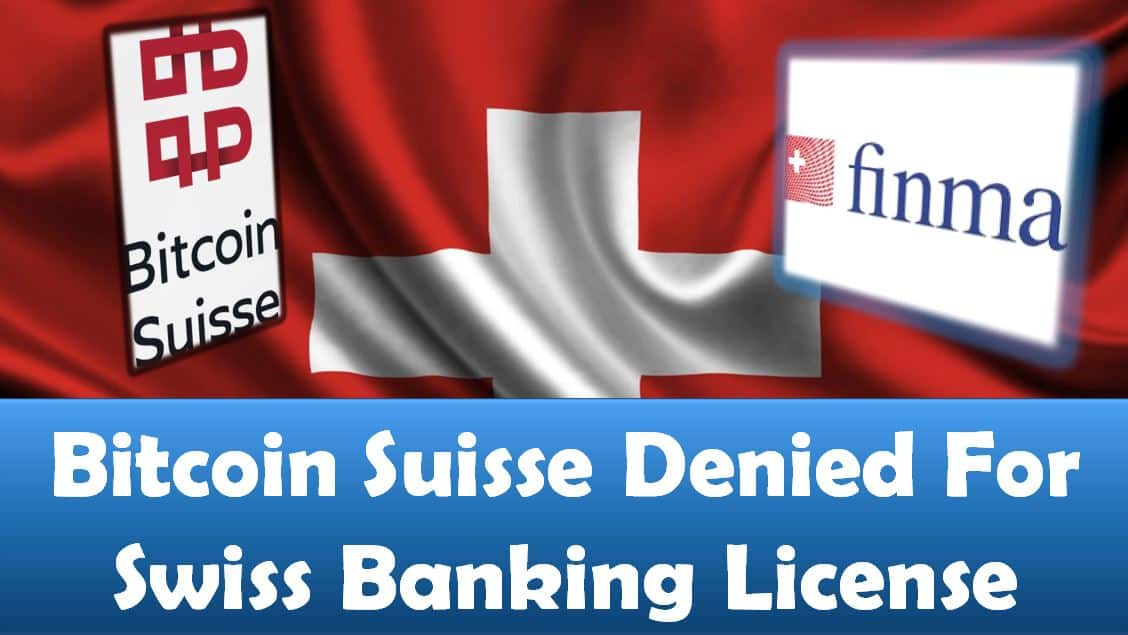 Bitcoin Suisse Denied For Swiss Banking License