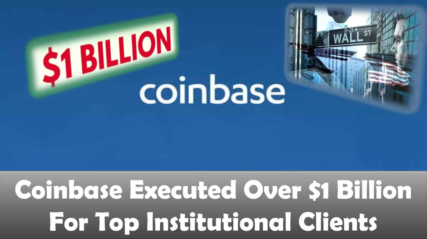 Coinbase Executed Over $1 Billion For Top Institutional Clients