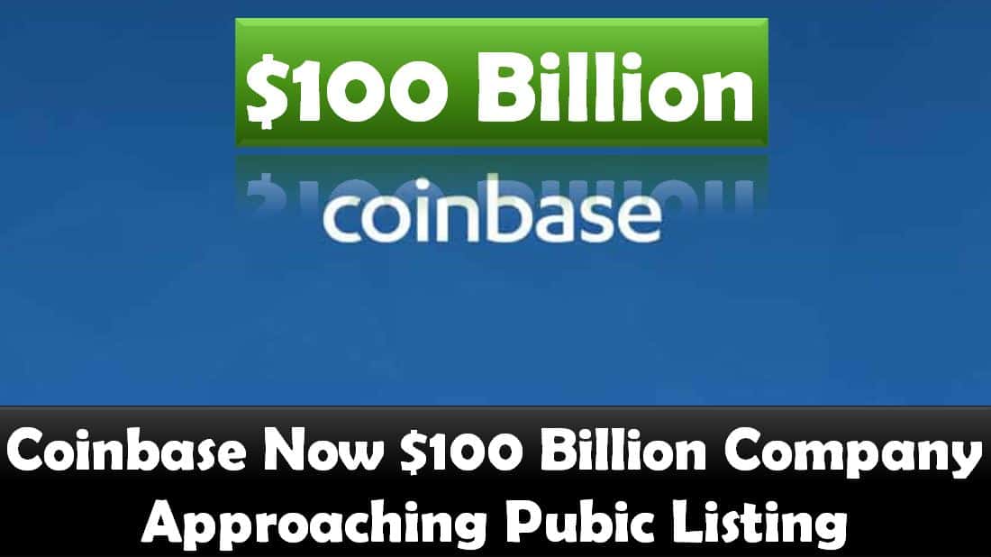 Coinbase Now $100 Billion Company Approaching Pubic Listing