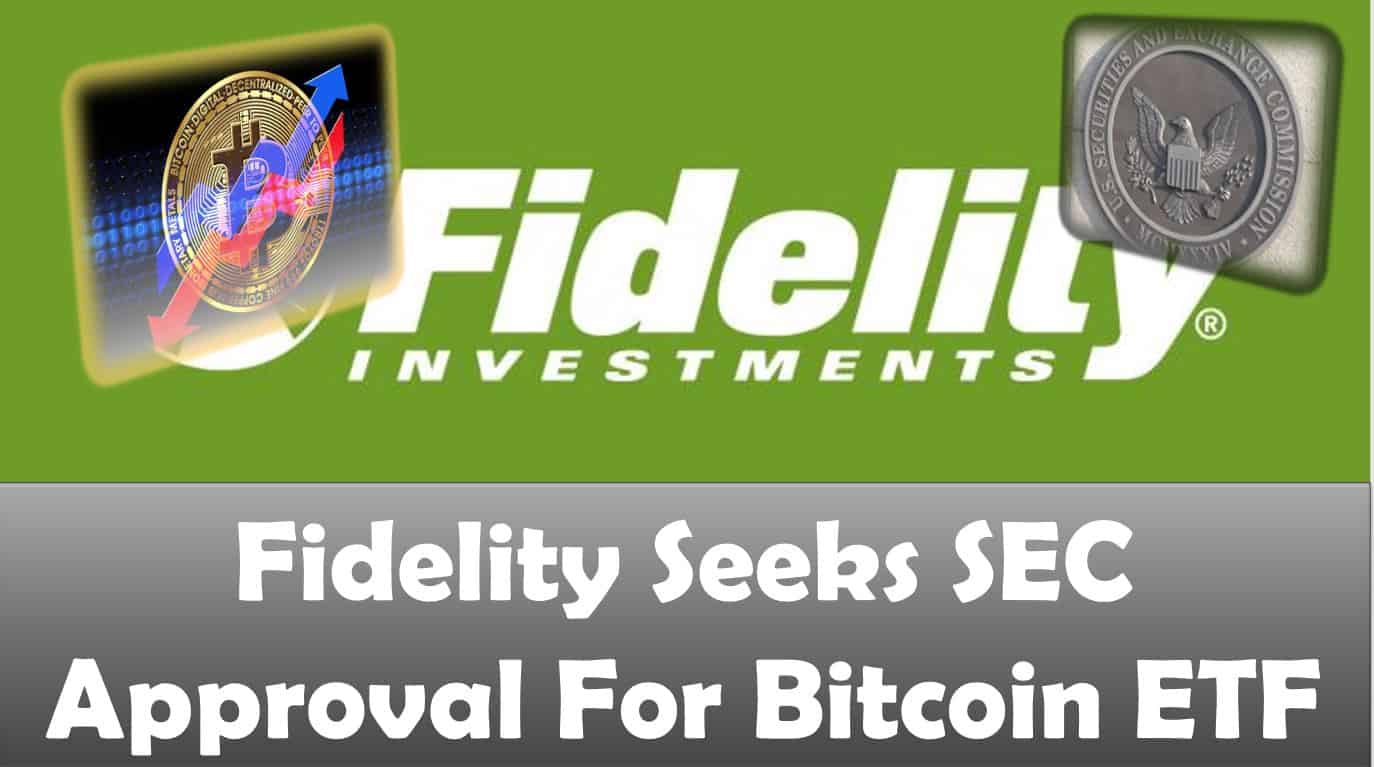 Fidelity Seeks SEC Approval For Bitcoin ETF