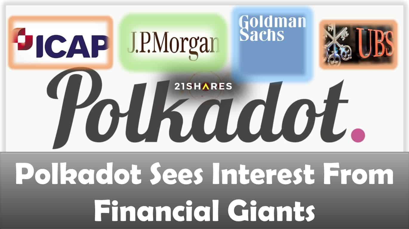 Polkadot Sees Interest From Financial Giants