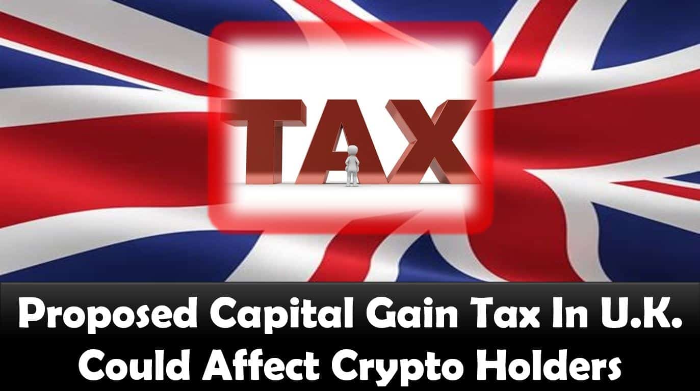 Proposed Capital Gain Tax In U.K. Could Affect Crypto Holders