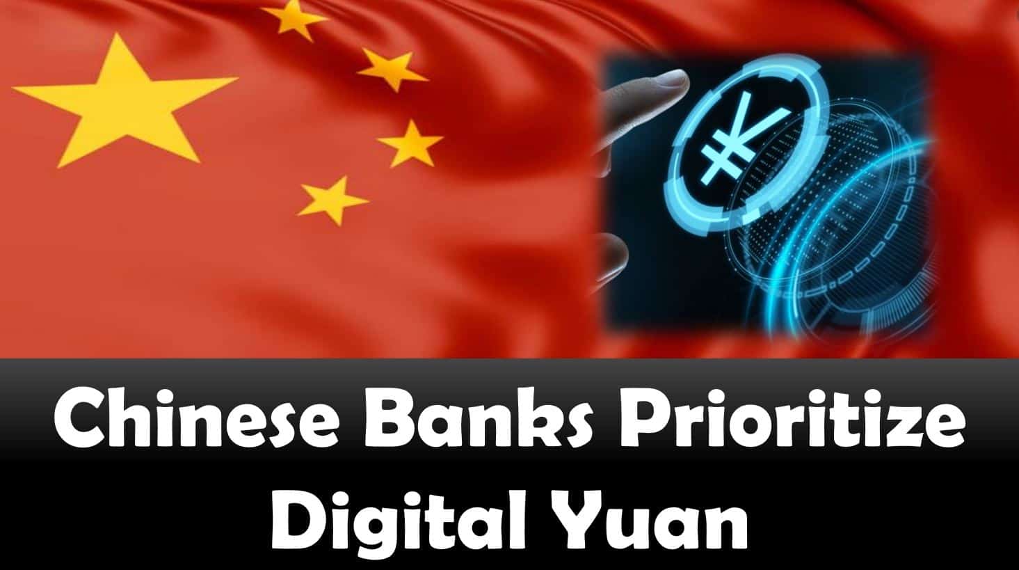 Chinese Banks Prioritize Digital Yuan