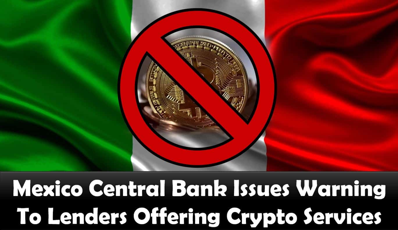 Mexico Central Bank Issues Warning To Lenders Offering Crypto Services