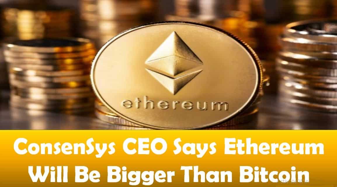 ConsenSys CEO Says Ethereum Will Be Bigger Than Bitcoin