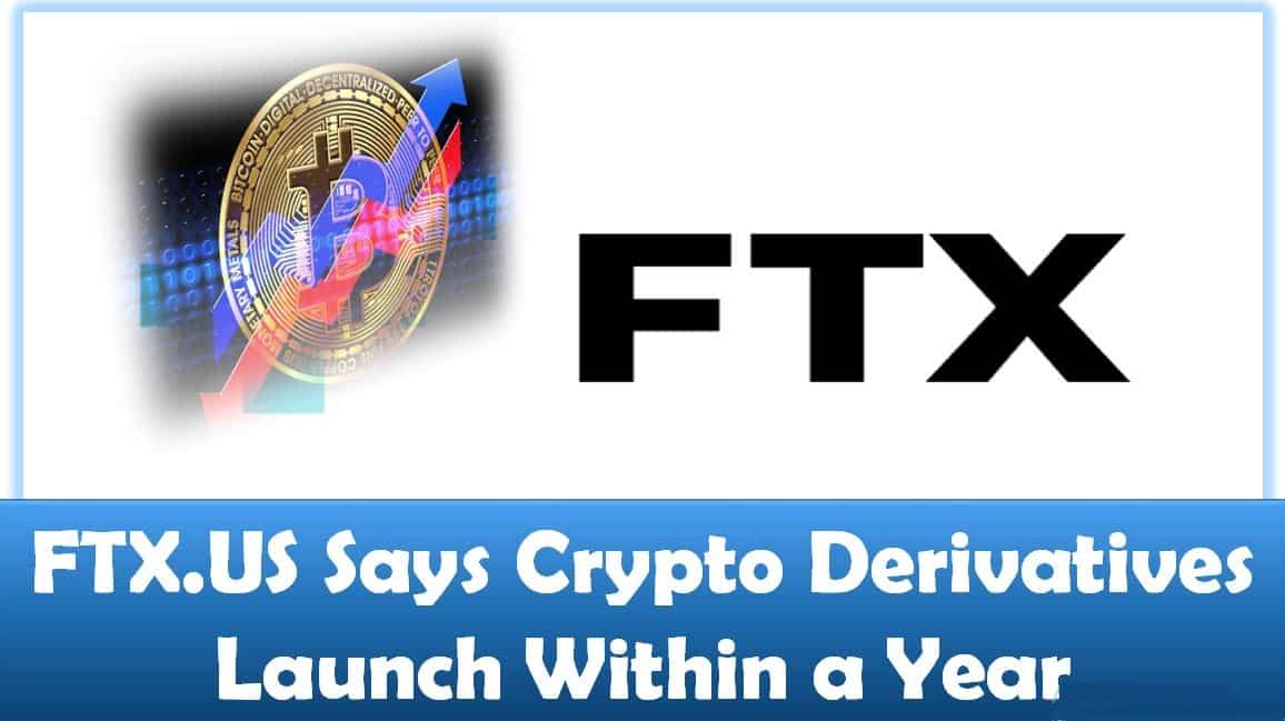 FTX.US Says Crypto Derivatives Launch Within a Year