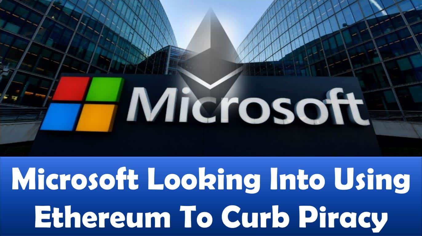 Microsoft Looking Into Using Ethereum To Curb Piracy