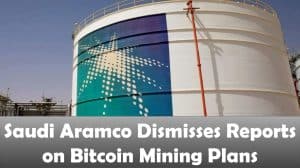 Saudi Aramco Dismisses Reports on Bitcoin Mining Plans