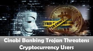 Cinobi Banking Trojan Threatens Cryptocurrency Users