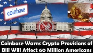 Coinbase Warns Crypto Provisions of Bill Will Affect 60 Million Americans