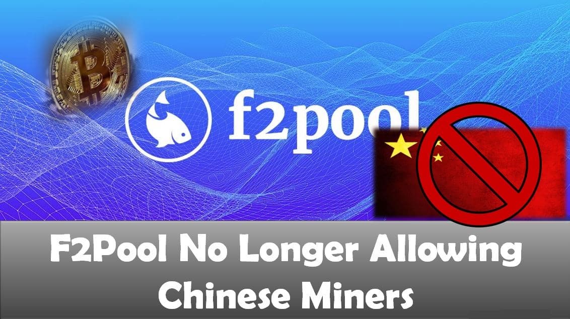 F2Pool No Longer Allowing Chinese Miners