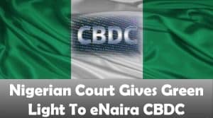 Nigerian Court Gives Green Light To eNaira CBDC