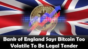 Bank of England Says Bitcoin Too Volatile To Be Legal Tender
